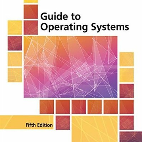 [View] [KINDLE PDF EBOOK EPUB] Guide to Operating Systems by  Greg Tomsho 📜