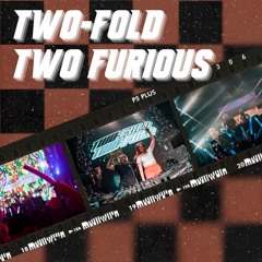 Two-Fold: Two Furious