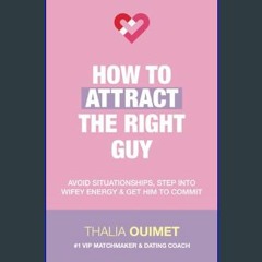 ebook [read pdf] 🌟 How To Attract The Right Guy: Avoid Situationships, Step Into Wifey Energy & Ge