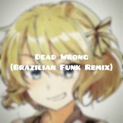 Dead Wrong (Brazilian Funk Remix)