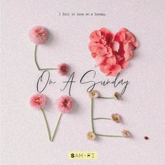 Love On A Sunday - Sam-Fi