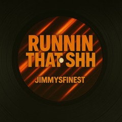 Jimmysfinest - Runnin that shh (Extended)