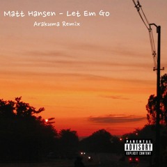 Matt Hansen - Let Em Go (Arakuma Remix)