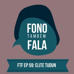 FTF Episódio 59: Elite Tudun