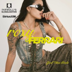 Sirius XM Pitbull's Globalization, (Roxy Ferrari Guest Mix) Good Vibes Radio