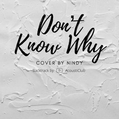 Don’t Know Why (Norah Jones) - Cover by Nindy