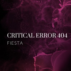 CRITICAL ERROR 404 - FIESTA (FREE DL)