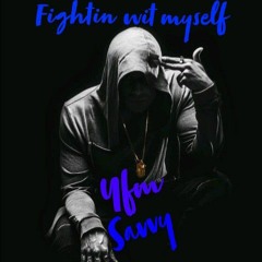 Yfm Savvy - Fightin Wit Myself