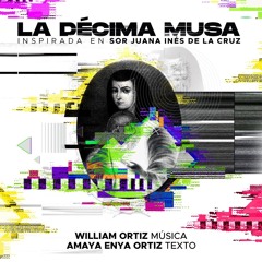 "La Decima Musa", William Ortiz - Music / Amaya Ortiz - Text