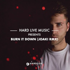 Hard Live Music presents Burn it down (Joaki Rmx)