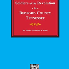 Get EBOOK 📧 Bedford County, Tennessee, Soldiers of the Revolution in. by  Helen Mars