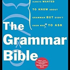 DOWNLOAD KINDLE 📬 The Grammar Bible: Everything You Always Wanted to Know About Gram
