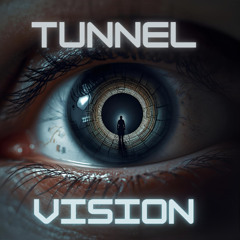 TUNNEL VISION (FREE DOWNLOAD)