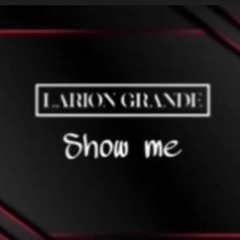 Larion Grande - Show Me (Extented Mix)
