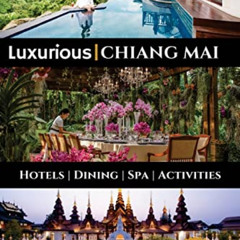 [READ] PDF 📘 Luxurious Chiang Mai: The 5 star travel guide to hotels, dining, spa an