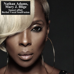 Nathan Adams, Mary J. Blige - Sunset Affair (Berbel Vocal SoulFusion)