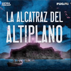 La Alcatraz del Altiplano (40 min. Spanish version by Fugas podcast)