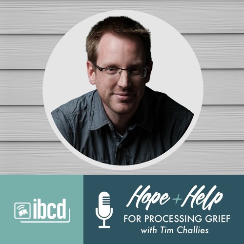 Stream episode + Help for Processing Grief with Tim Challies by Hope + Help Podcast podcast | Listen online for free SoundCloud