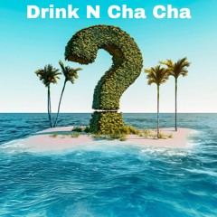 DRINK N CHA CHA