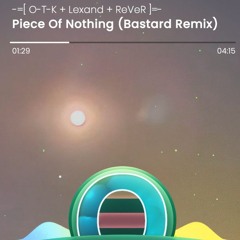 O-T-K - Piece Of Nothing (2025 / Live Bastard Remix / Lexand + ReVeR)