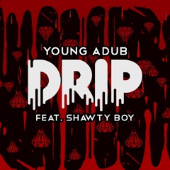 Drip ft. Shawty Boy