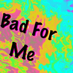 Bad-For-Me