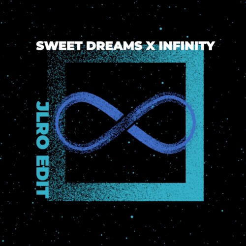 Sweet Dreams x Infinity (JLRO's Fools Paradise Edit)