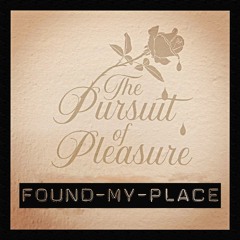 The Pursuit of Pleasure - Found My Place