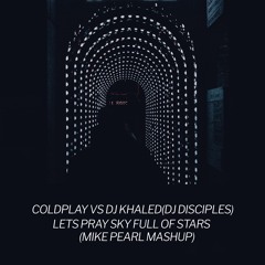 Coldplay Vs Dj Khaled(Dj Disciples) - Lets Pray Sky Full of Stars(Mike Pearl Mashup) Free Download