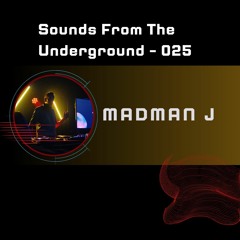 Sounds from the Underground 025: Guest Mix - Madman J