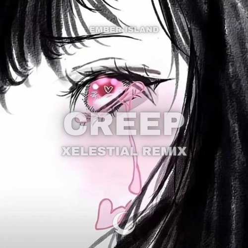 Ember Island x Radiohead - Creep (XELESTIAL Remix)