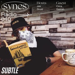 SYNES Radio 040: w/ Circa and Gastah on Subtle 06/02/21