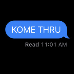 kome thru