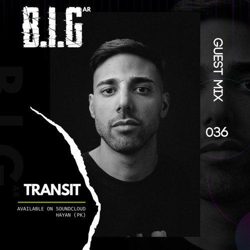 B.I.G (AR) - Guest Mix 036 // T R A N S I T