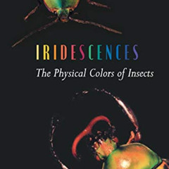 [READ] EBOOK 💜 Iridescences: The Physical Colors of Insects by  Serge Berthier PDF E