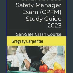 ??pdf^^ 📖 Certified Food Safety Manager Exam (CPFM) Study Guide 2023: ServSafe & CPFM 8th Edition