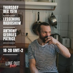 Anthony Georges Patrice - Lessenorg Radio show Dec 15th / Lineout Radio