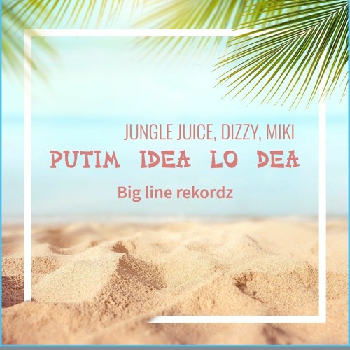 Jungle Juice Ft Dizzy & Miki - Putim Idea Lo dea ( Audio) 2021
