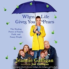 Open PDF When Life Gives You Pears: The Healing Power of Family, Faith, and Funny People by  Jeannie