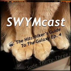SWYMcast 'Sode 33 -  The Hitchhiker's Guide To The Galaxy Ep. 4 (BBC TV Series)