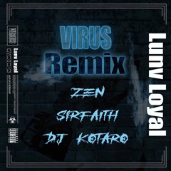 Lunv Loyal - VIRUS Remix(feat.ZEN, SIRFAITH & DJ KOTARO)