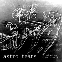 astro tears feat. yuyurosemary