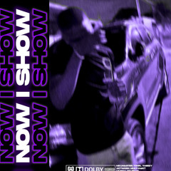 NOW I SHOW