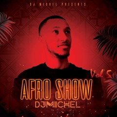 DJ MICHEL- AFROSHOW MIX 5