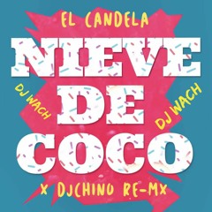 El Candela & Dj Chino - Nieve De Coco Guaracha (DJ WACH) Remix 2024.mp3