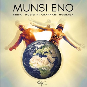 MUNSI ENO - SHIFA MUSISI ft CHARMANT MUSHAGA