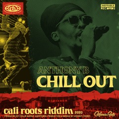 Anthony B - Chill Out | Cali Roots Riddim 2020 (Prod. By Collie Buddz)