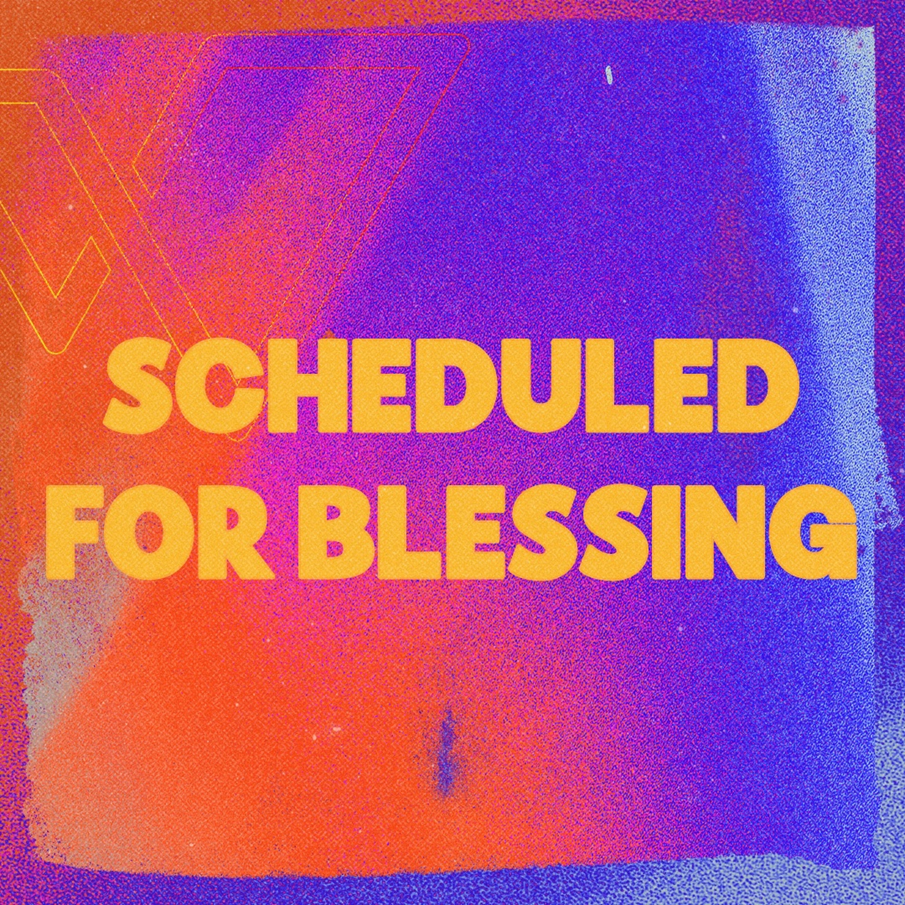 Scheduled for Blessing