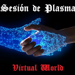 "Virtual World" SESIÓN DE PLASMA
