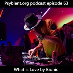Psybient.org Podcast 63 - What Is Love By Bionic
